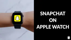 How to get Snapchat on Apple Watch