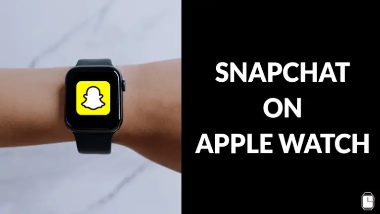 How to Get Snapchat on Apple Watch? - The Watch Enthusiast